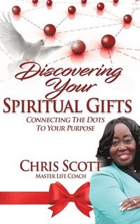 bokomslag Discovering Your Spiritual Gifts: Connecting the Dots to Your Purpose