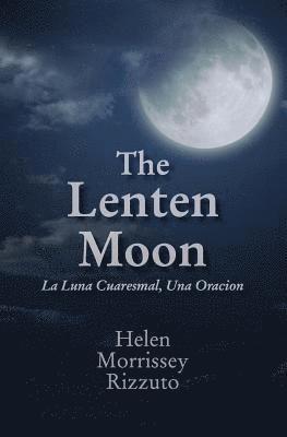 Helen Morrissey Rizzuto - The Lenten Moon: La Luna Cuaresmal, Una Oracion, Häftad