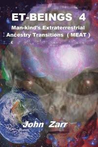 bokomslag ET- BEINGS 4 Man-kind's Extraterrestrial Ancestry Transitions: Man-kind's Extraterrestrial Ancestry Transitions (MEAT)