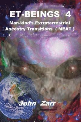 ET- BEINGS 4 Man-kind's Extraterrestrial Ancestry Transitions: Man-kind's Extraterrestrial Ancestry Transitions (MEAT) 1