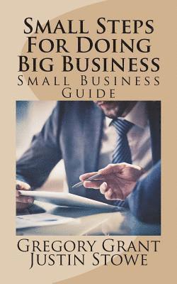 Gregory Grant, Justin Stowe, Harvest Group Publishing - Small Steps For Doing Big Business: Small Business Guide, Häftad