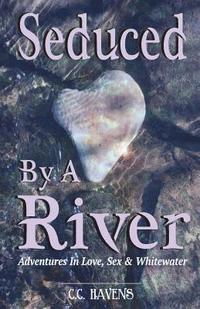 bokomslag Seduced By A River: Adventures In Love, Sex & Whitewater