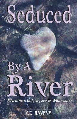 bokomslag Seduced By A River: Adventures In Love, Sex & Whitewater