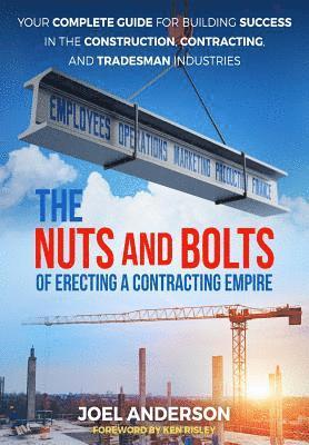 Joel Anderson - Nuts and Bolts of Erecting a Contracting Empire, Häftad