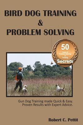 Robert C Pettit, Robert C. Pettit - Bird Dog Training & Problem Solving, Häftad