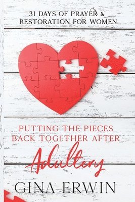 bokomslag Putting The Pieces Back Together After Adultery: 31 Days of Prayer & Restoration For Women