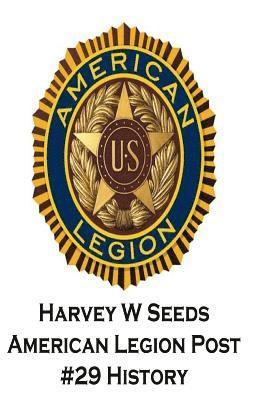 Harvey W Seeds American Legion Post #29 History 1