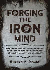 bokomslag Forging the Iron Mind