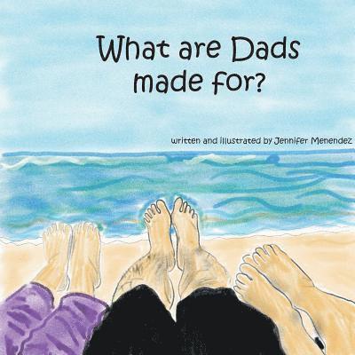 What are Dads Made For? 1