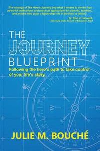 bokomslag The Journey Blueprint: Following the Hero's Path to Take Control of Your Life's Story