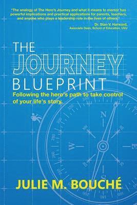 bokomslag The Journey Blueprint: Following the Hero's Path to Take Control of Your Life's Story