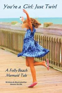 bokomslag You're a Girl: Just Twirl: A Folly Beach Mermaid Tale