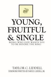 bokomslag Young, Fruitful & Single: Being Who God Wants You to Be Before the Ring