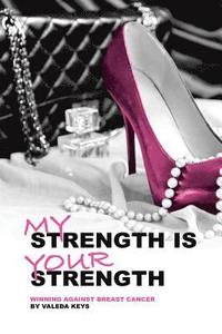 bokomslag My Strength Is Your Strength: Winning Against Breast Cancer