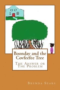 bokomslag Boonday and the Covfeefee Tree: The Answer Or The Problem
