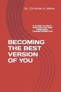 bokomslag Becoming the Best Version of You: A Guide to Self-Realization and Personal Transformation