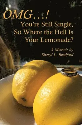 Sheryl L. Bradford - OMG...You're Still Single, So Where the Hell Is Your Lemonade?, Häftad. Tillgänglighet: Lägg i varukorg
