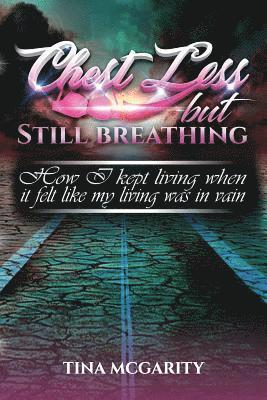 bokomslag Chest Less But Still Breathing: How I Kept Living When It Felt Like My Living Was in Vain