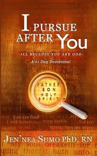 bokomslag I Pursue After You: All Because You Are God: A 21 Day Devotional