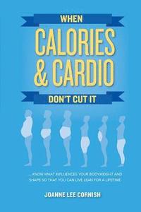bokomslag When Calories & Cardio Don't Cut It