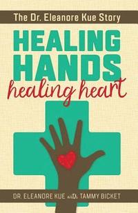 bokomslag Healing Hands Healing Heart: The Dr. Eleanore Kue Story