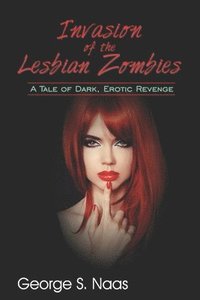 bokomslag Invasion of the Lesbian Zombies: A Tale of Dark, Erotic Revenge