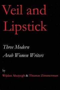 bokomslag Veil and Lipstick: Three Modern Arab Women Writers