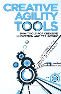 bokomslag Creative Agility Tools: 100+ Tools for Creative Innovation and Teamwork