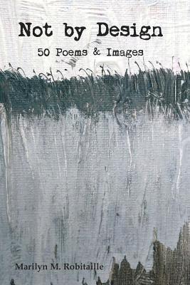 Marilyn M. Robitaille - Not by Design: Fifty Poems and Images, Häftad