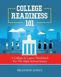 bokomslag College Readiness 101: A College & Career Workbook For The High School Junior