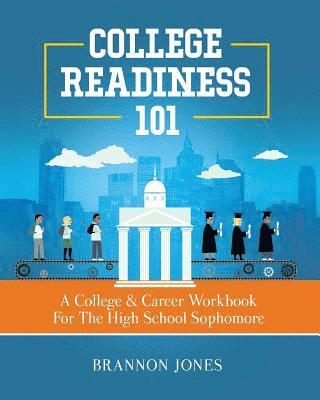 Brannon Jones - College Readiness 101: A College & Career Workbook For The High School Sophomore, Häftad