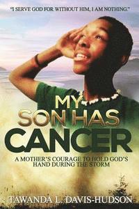 bokomslag My Son Has Cancer: A Mother's Courage to Hold God's Hand During the Storm
