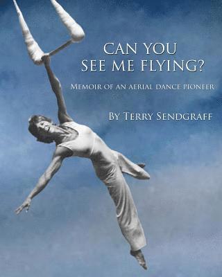 bokomslag Can You See Me Flying?: Memoir of an Aerial Dance Pioneer