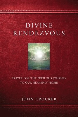 bokomslag Divine Rendezvous: Prayer for the Perilous Journey to Our Heavenly Home