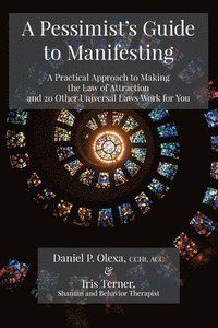 bokomslag A Pessimist's Guide to Manifesting: A Practical Approach to Making the Law of Attraction and 20 other Universal Laws Work for You