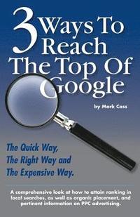 bokomslag 3 Ways To Reach The Top Of Google: The Quick Way, The Right Way, and The Expensive Way