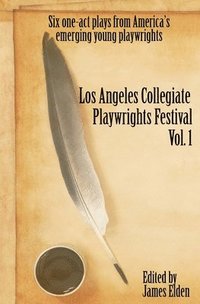 bokomslag The Los Angeles Collegiate Playwrights Festival Volume 1