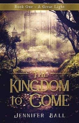 bokomslag The Kingdom to Come: Book One A Great Light: (A Young Adult Medieval Fantasy)