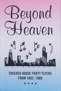 bokomslag Beyond Heaven: Chicago House Party Flyers from 1983-1989