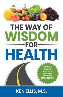 bokomslag The Way of Wisdom for Health: Optimism, Kindness, Motivation, Movement, Nutrition, Stress Control and 17 Wise Ways to Outsmart Diabetes on a Daily Bas