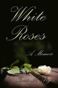 bokomslag White Roses: A Memoir