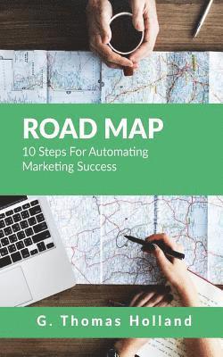G. Thomas Holland III - Road Map: 10 Steps For Automating Marketing Success, Häftad