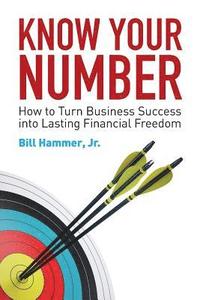 bokomslag Know Your Number: How to Turn Business Success into Lasting Financial Freedom