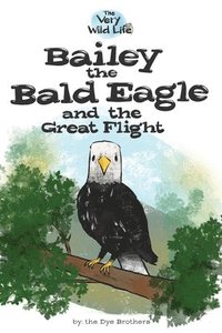 bokomslag Bailey the Bald Eagle and the Great Flight