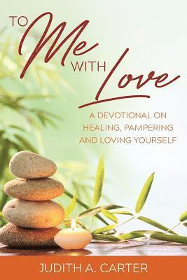 bokomslag To Me with Love: A Devotional on Healing, Pampering and Loving Yourself