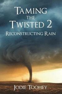 bokomslag Taming the Twisted 2 Reconstructing Rain (Large Print)