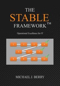 bokomslag The Stable Framework(TM): Operational Excellence for IT Operations, Implementation, DevOps, and Development