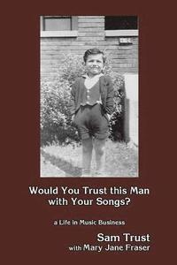 bokomslag Would You Trust this Man with Your Songs?: A Life in Music Business