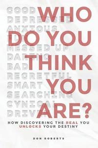 bokomslag Who Do You Think You Are?: How Discovering the Real You Unlocks Your Destiny