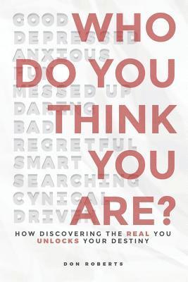 Don Roberts - Who Do You Think You Are?: How Discovering the Real You Unlocks Your Destiny, Häftad